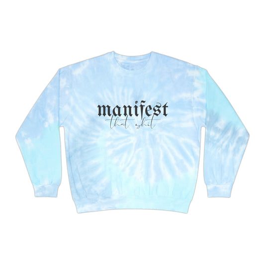 Manifest That Sh!t Tie-Dye Crew